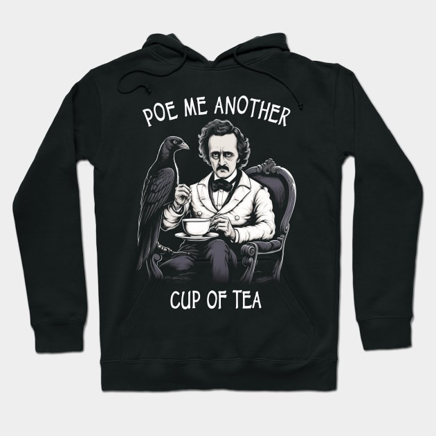 Funny Edgar Allan Poe - Poe Me Another Cup Of Tea Hoodie by ShirtFace